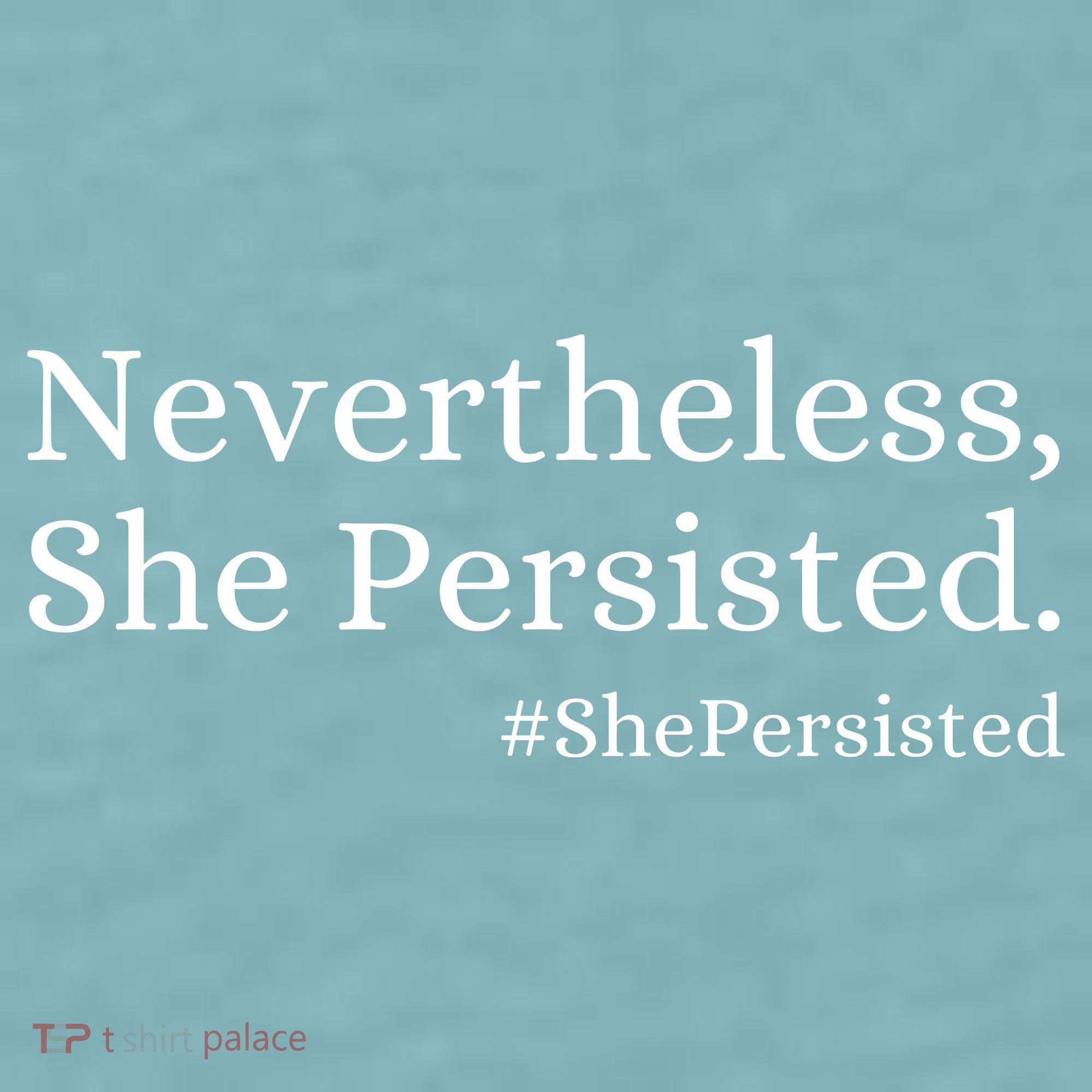 That Says Nevertheless She Persisted Sueded Cloud Jersey T-Shirt