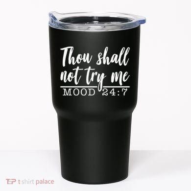 Thou Shall Not Try Me Mood 247 Funny Tumbler