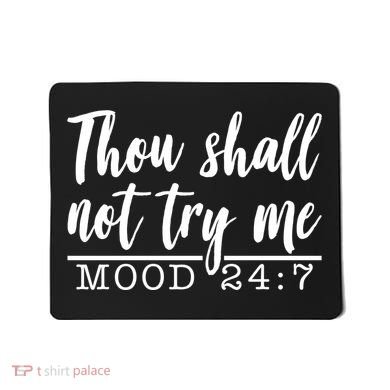 Thou Shall Not Try Me Mood 247 Funny Mousepad