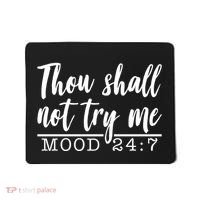 Thou Shall Not Try Me Mood 247 Funny Mousepad thumb 0