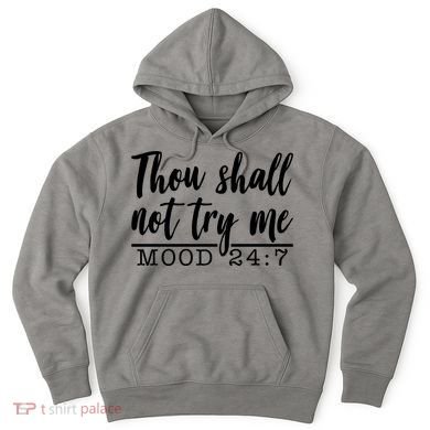 Thou Shall Not Try Me Mood 247 Funny Hoodie