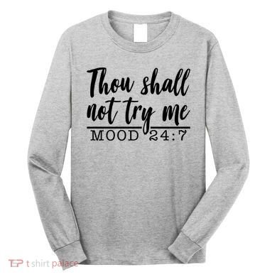 Thou Shall Not Try Me Mood 247 Funny Long Sleeve Shirt