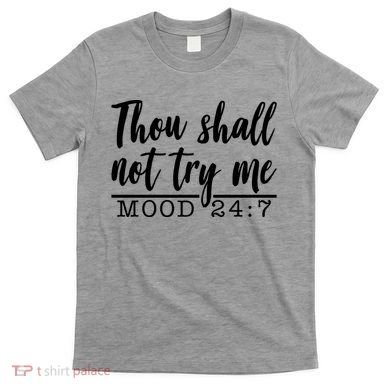 Thou Shall Not Try Me Mood 247 Funny T-Shirt