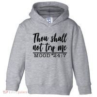 Thou Shall Not Try Me Mood 247 Funny Toddler Hoodie thumb 0