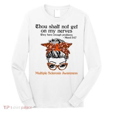 Thou Shalt Not Get On My Nerves Multiple Sclerosis Awareness Messy Bun MS Long Sleeve Shirt