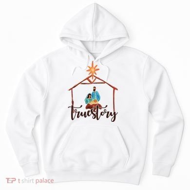 True Story Nativity Mary And Jesus Hoodie