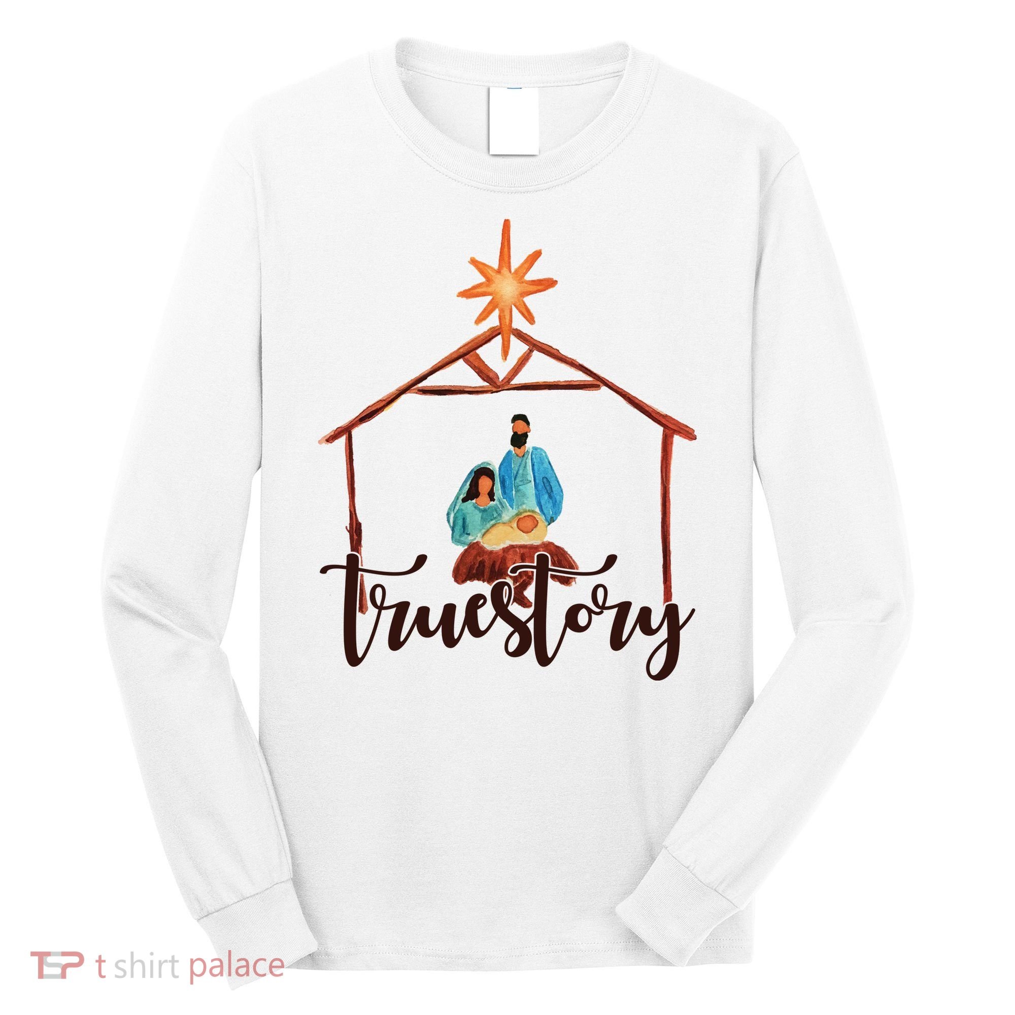 True Story Nativity Mary And Jesus Long Sleeve Shirt