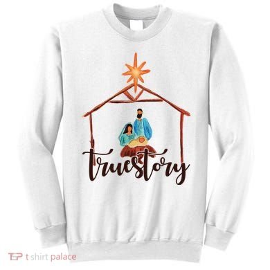 True Story Nativity Mary And Jesus Sweatshirt