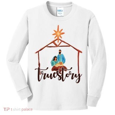 True Story Nativity Mary And Jesus Kids Long Sleeve Shirt