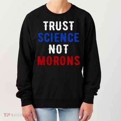 Trust Science Not Morons Women's Sweatshirt