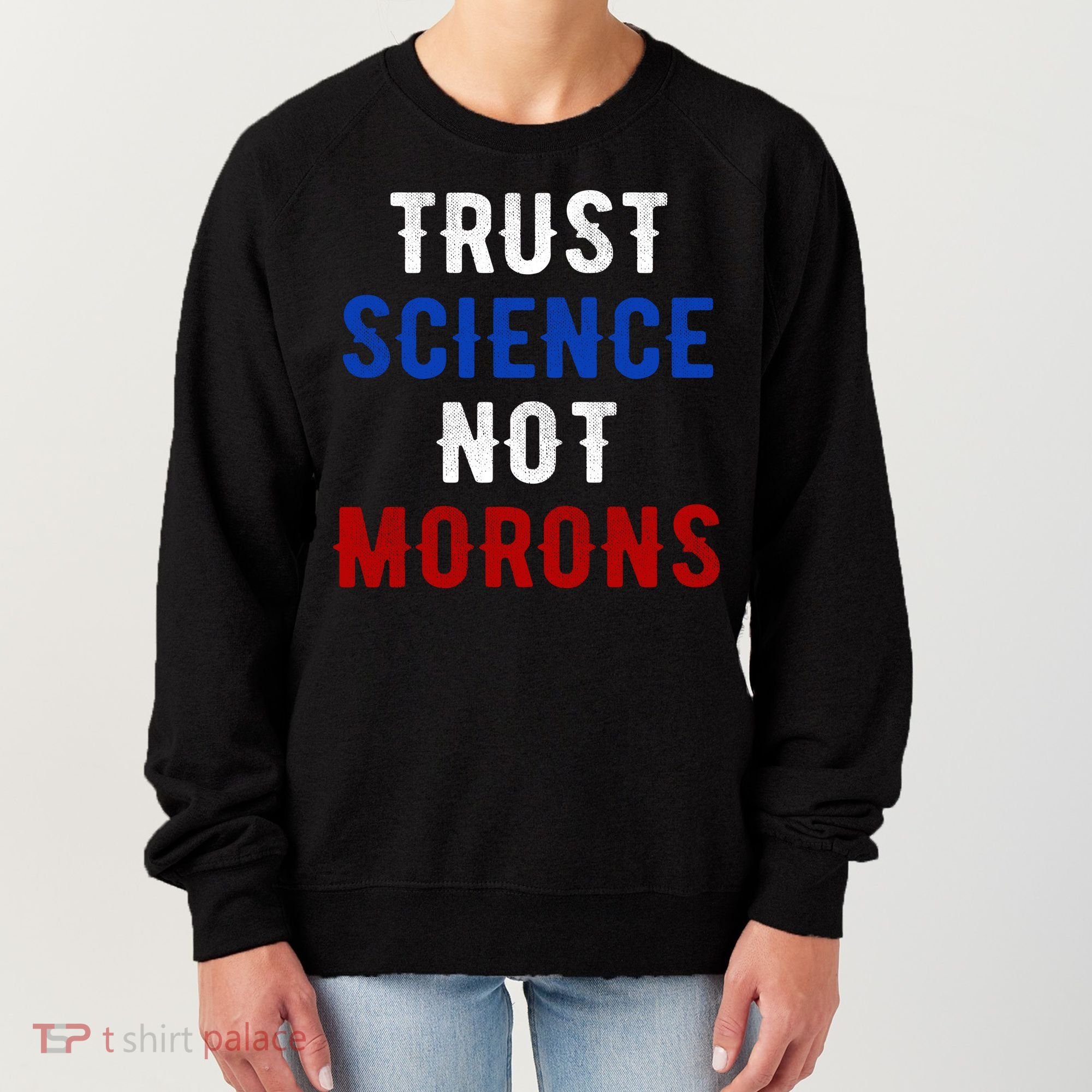 Trust Science Not Morons Women's Sweatshirt