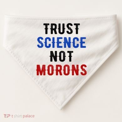 Trust Science Not Morons USA-Made Doggie Bandana