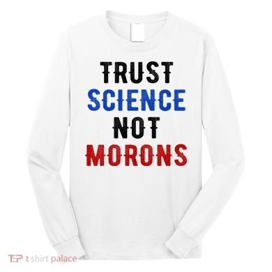 Trust Science Not Morons Long Sleeve Shirt