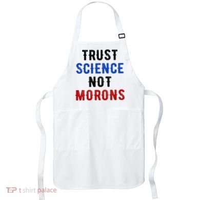 Trust Science Not Morons Apron
