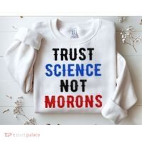 Trust Science Not Morons Sweatshirt thumb 2
