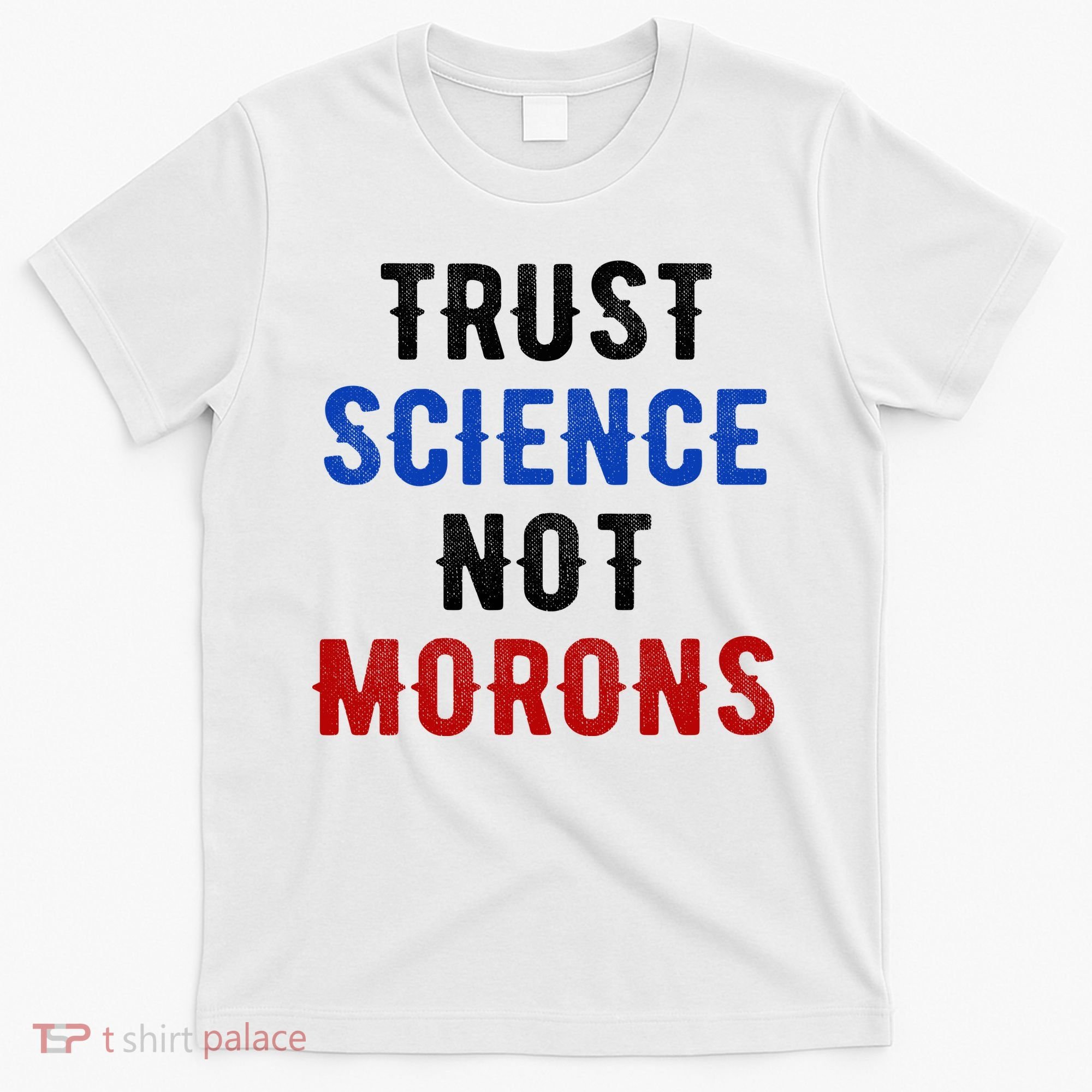 Trust Science Not Morons T-Shirt