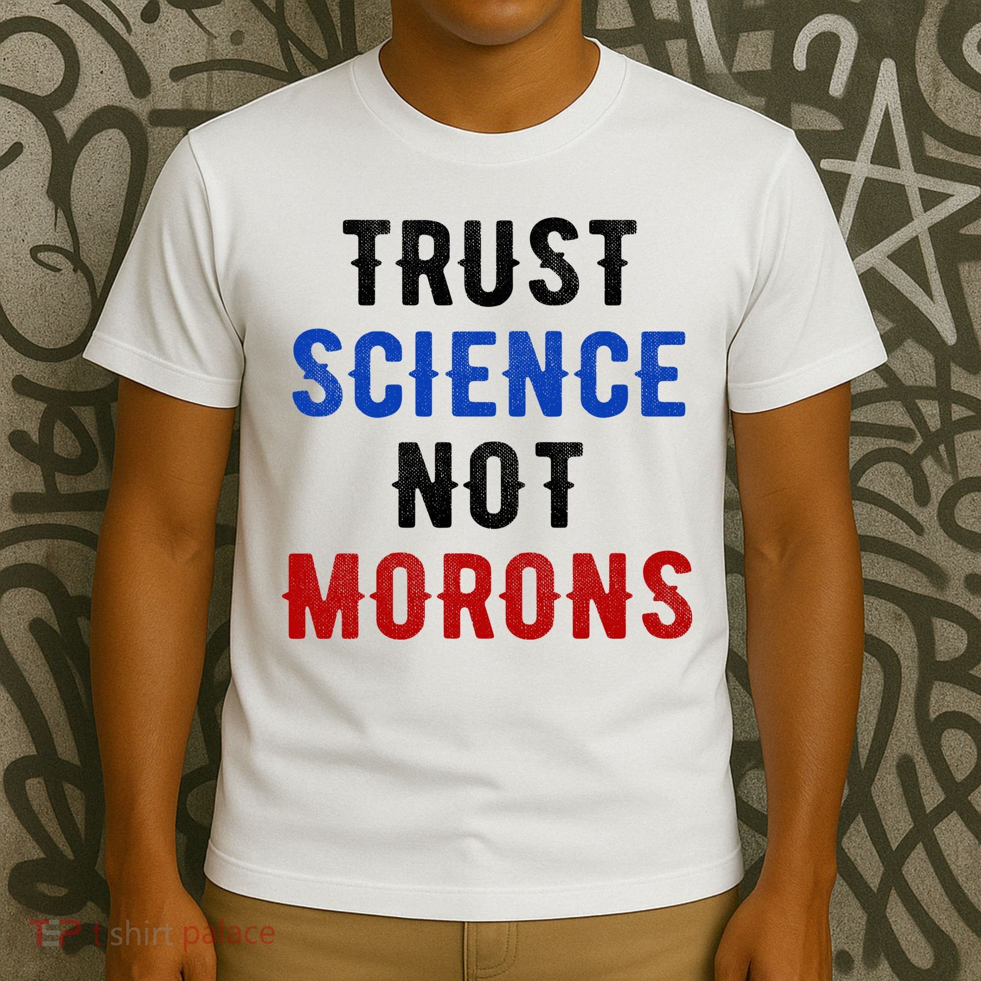 Trust Science Not Morons T-Shirt