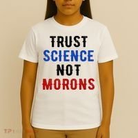 Trust Science Not Morons T-Shirt thumb 4