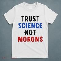 Trust Science Not Morons T-Shirt thumb 5