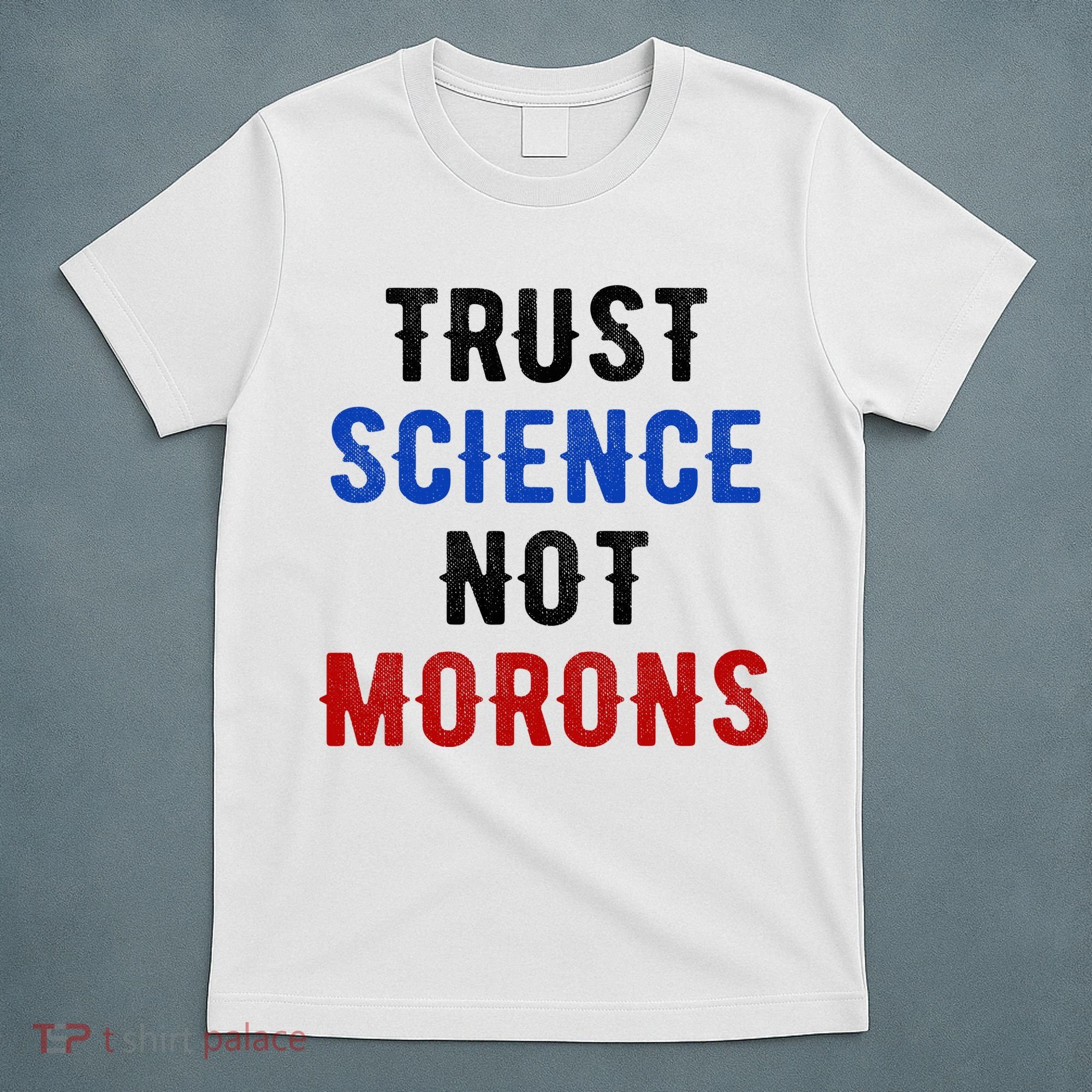 Trust Science Not Morons T-Shirt