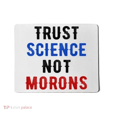 Trust Science Not Morons Mousepad
