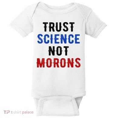Trust Science Not Morons Baby Bodysuit