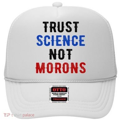 Trust Science Not Morons Hat