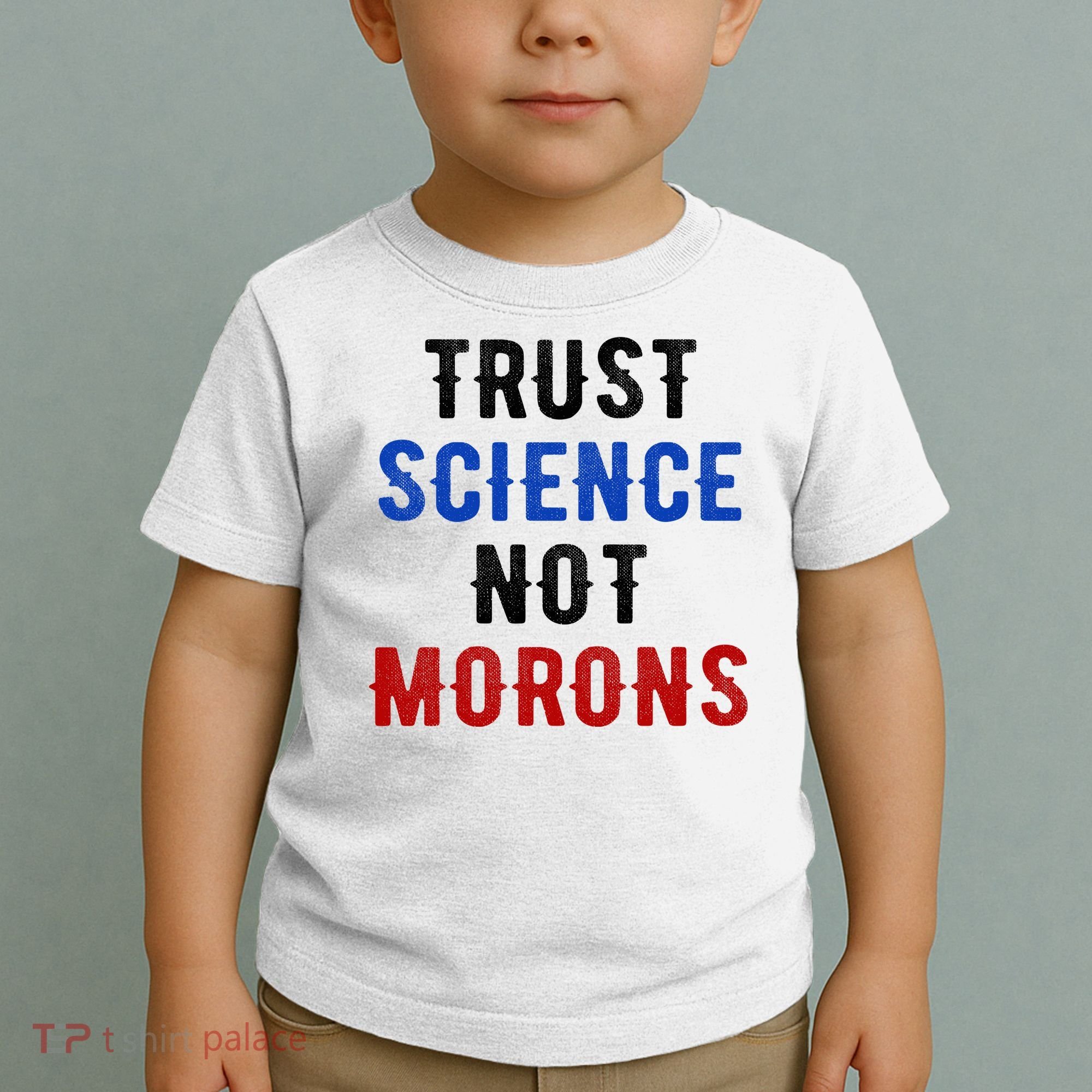 Trust Science Not Morons Toddler T-Shirt