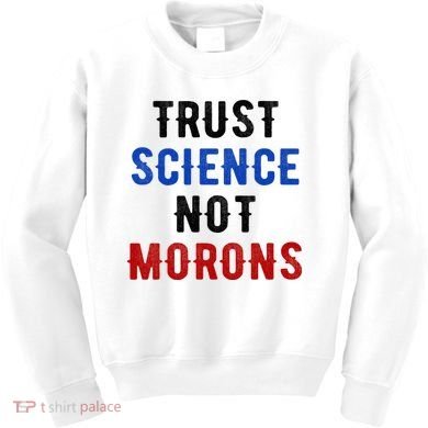 Trust Science Not Morons Kids Sweatshirt
