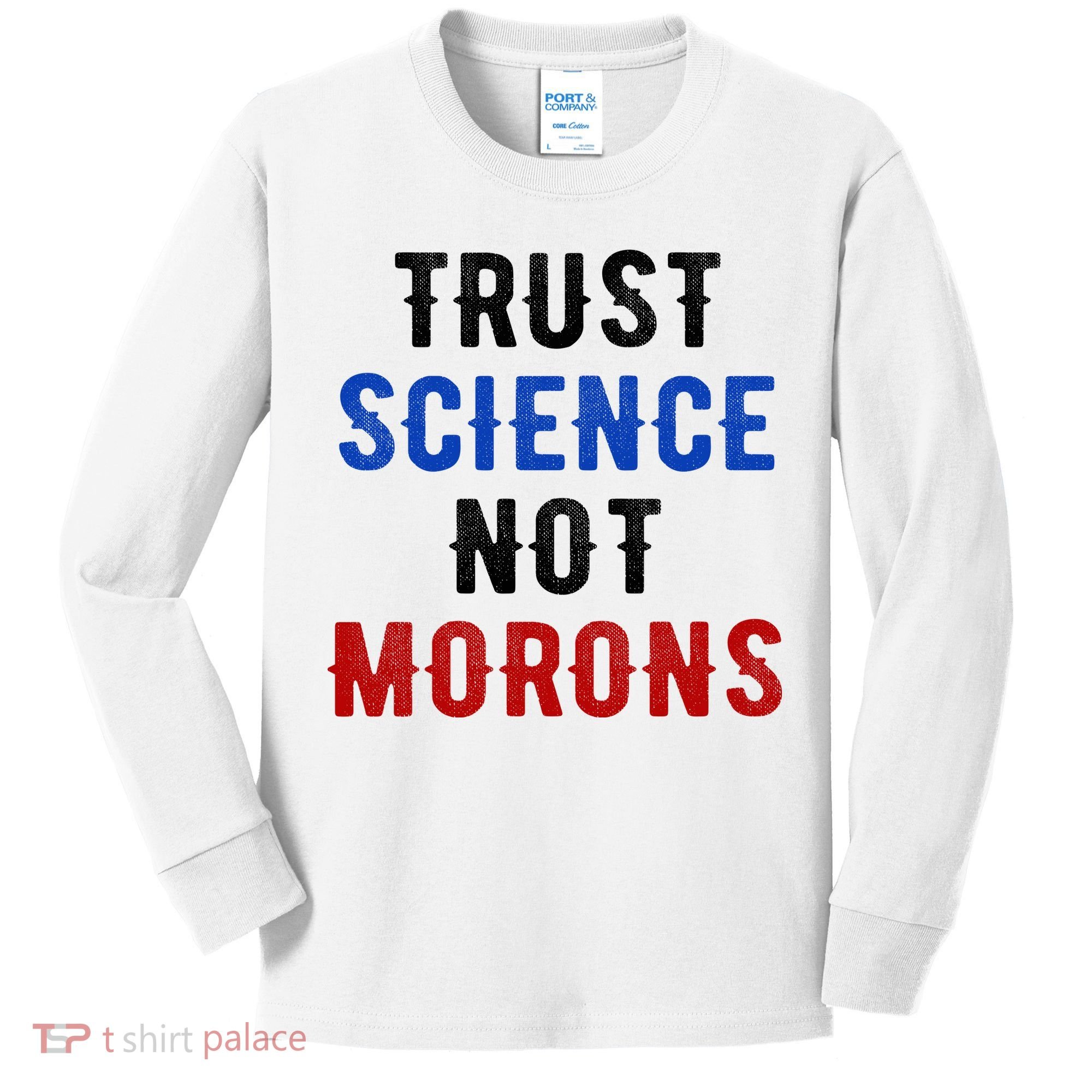 Trust Science Not Morons Kids Long Sleeve Shirt