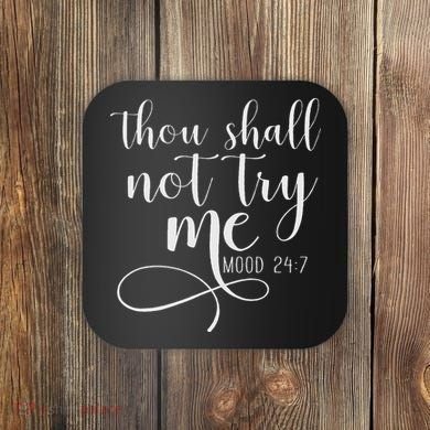Thou Shall Not Try Me Mood 247 Funny Teacher S Coaster