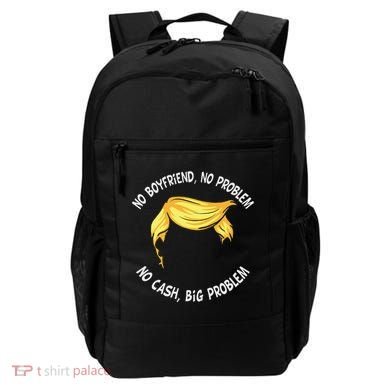Trump Saying No Boyfriend No Problem No Cash Big Problem Backpack