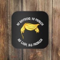 Trump Saying No Boyfriend No Problem No Cash Big Problem Coaster thumb 0