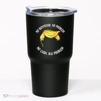Trump Saying No Boyfriend No Problem No Cash Big Problem Tumbler thumb 0
