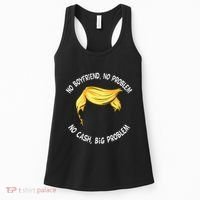 Trump Saying No Boyfriend No Problem No Cash Big Problem Women's Tank Top thumb 0