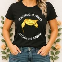 Trump Saying No Boyfriend No Problem No Cash Big Problem Women's T-Shirt thumb 2