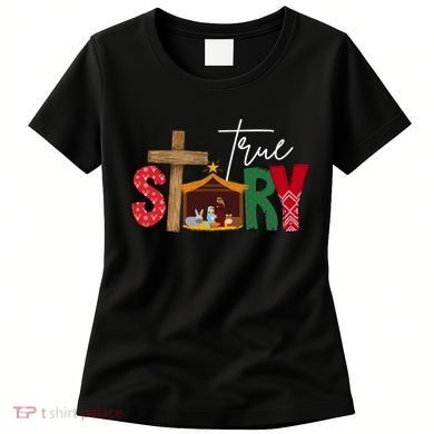True Story Nativity Christmas Jesus Christian Women's T-Shirt