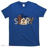 True Story Nativity Christmas Jesus Faith Based Christmas Gift T-Shirt thumb 0