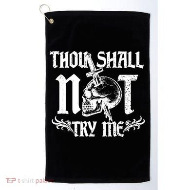Thou Shall Not Try Me Golf Towel