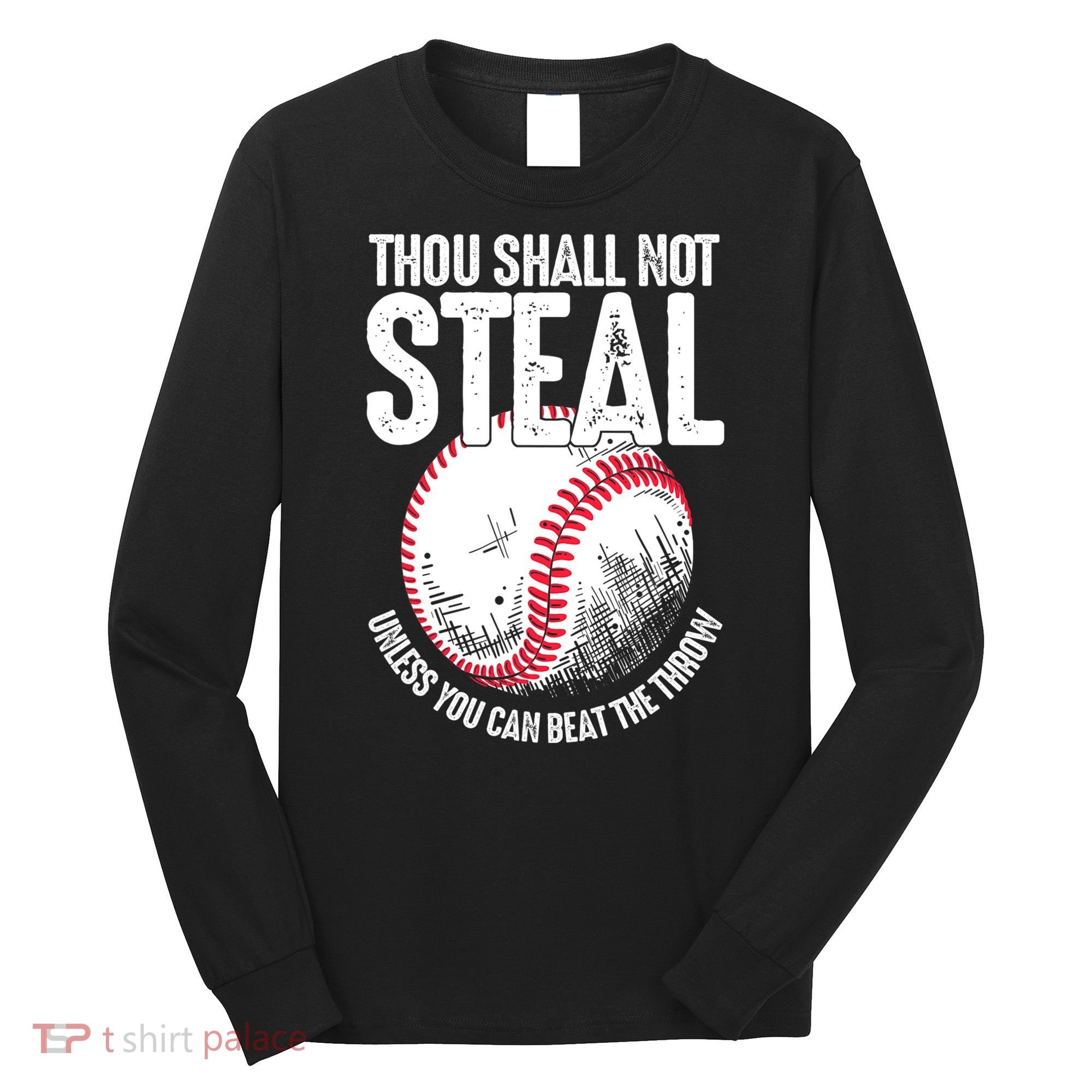 Thou Shall Not Steal Unless You Can Beat The Throw Baseball Long Sleeve Shirt