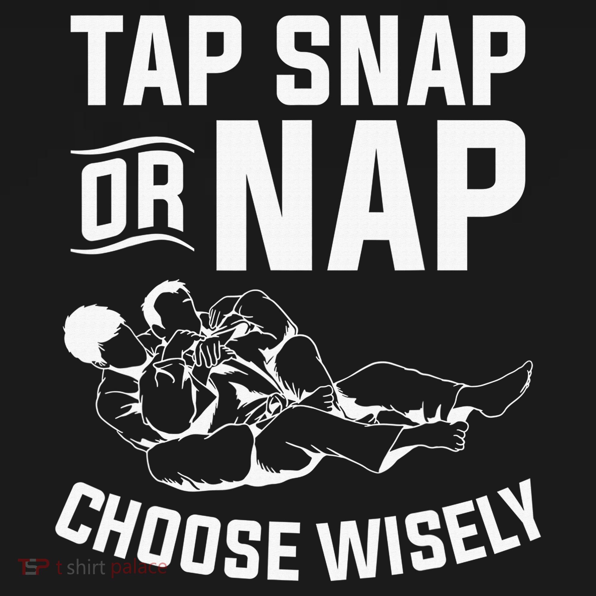 Tap Snap Or Nap Jiu Jitsu Brazilian BJJ Gifts Sweatshirt