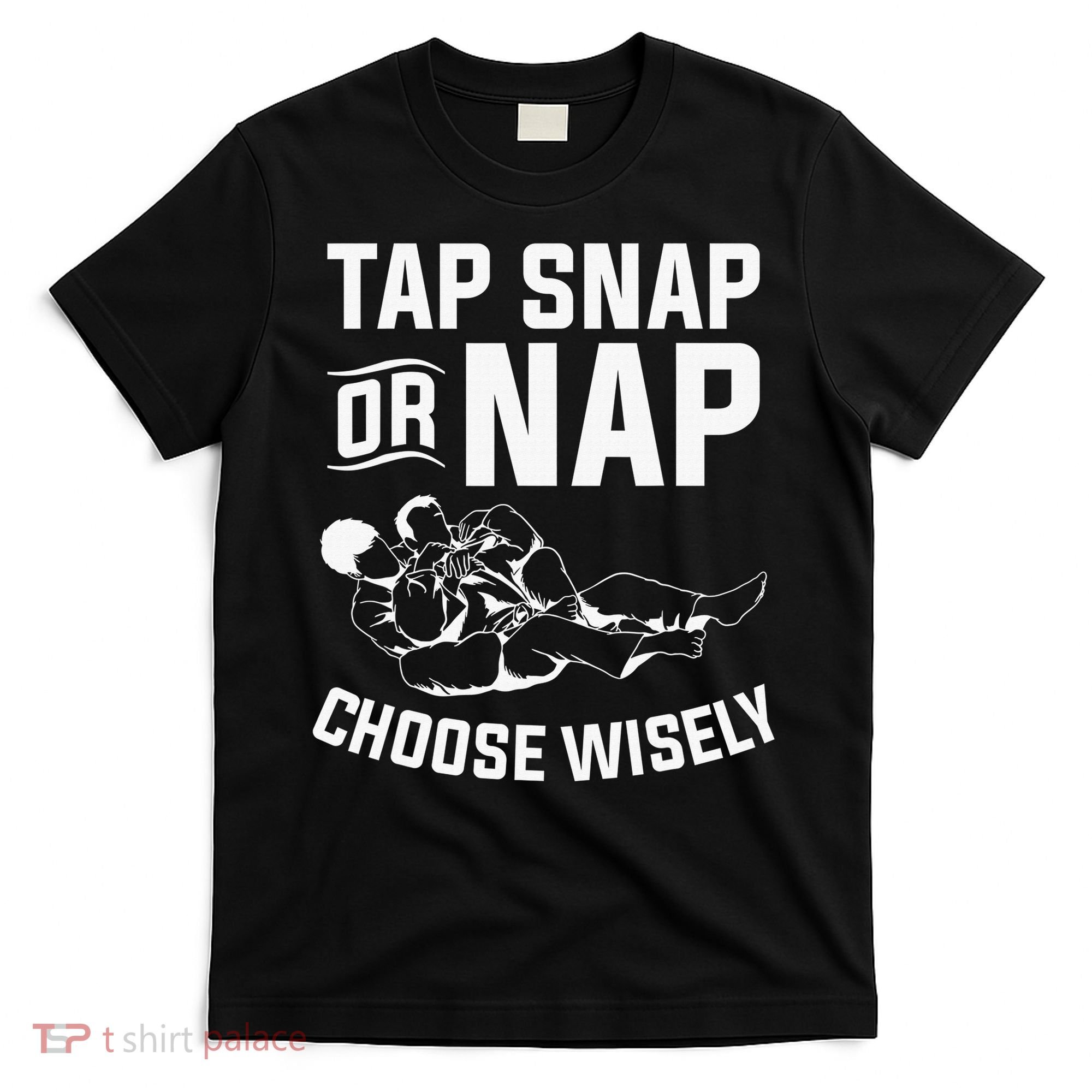 Tap Snap Or Nap Jiu Jitsu Brazilian BJJ Gifts T-Shirt