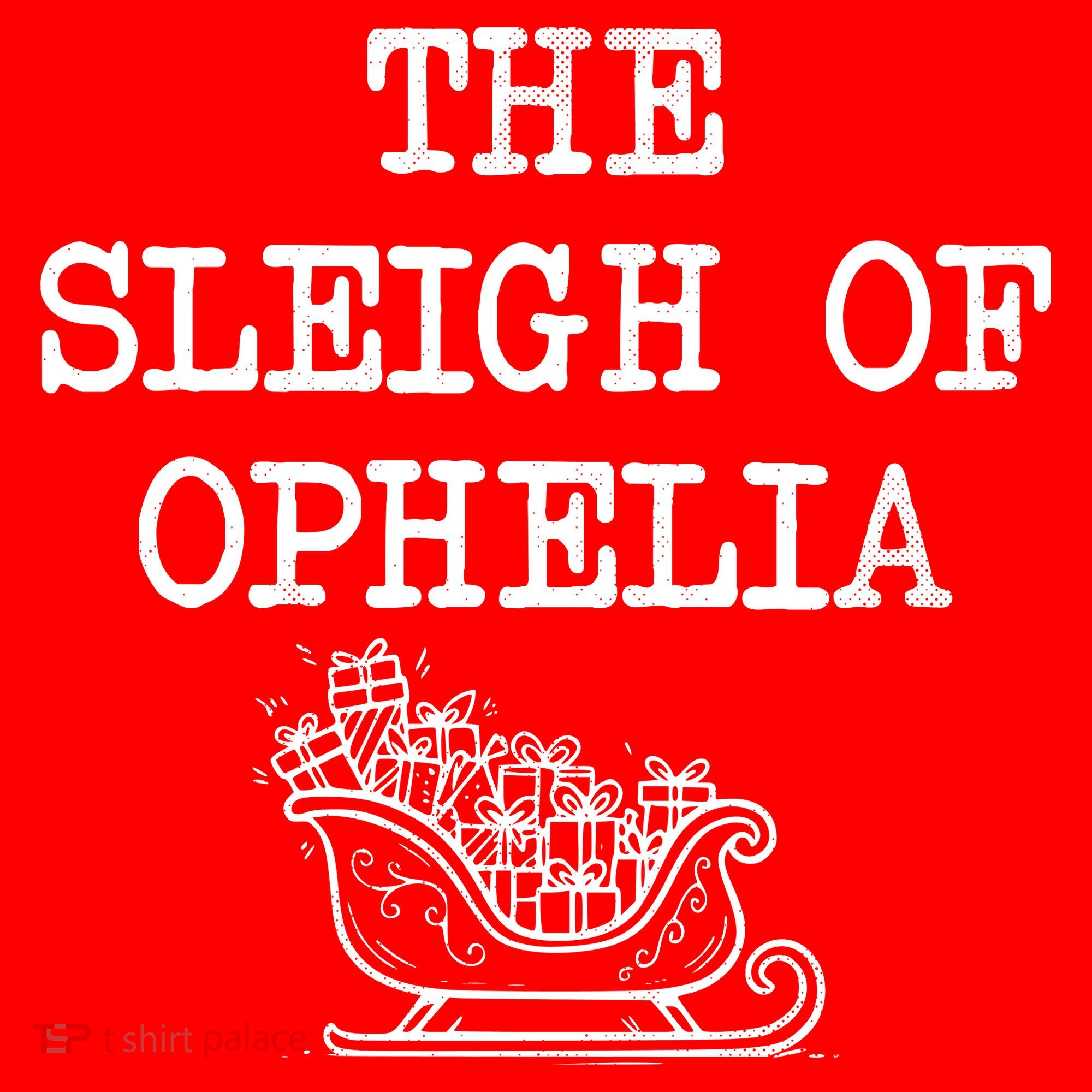 The Sleigh Of Ophelia Funny Christmas Long Sleeve Shirt