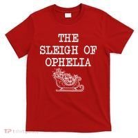 The Sleigh Of Ophelia Funny Christmas T-Shirt thumb 0