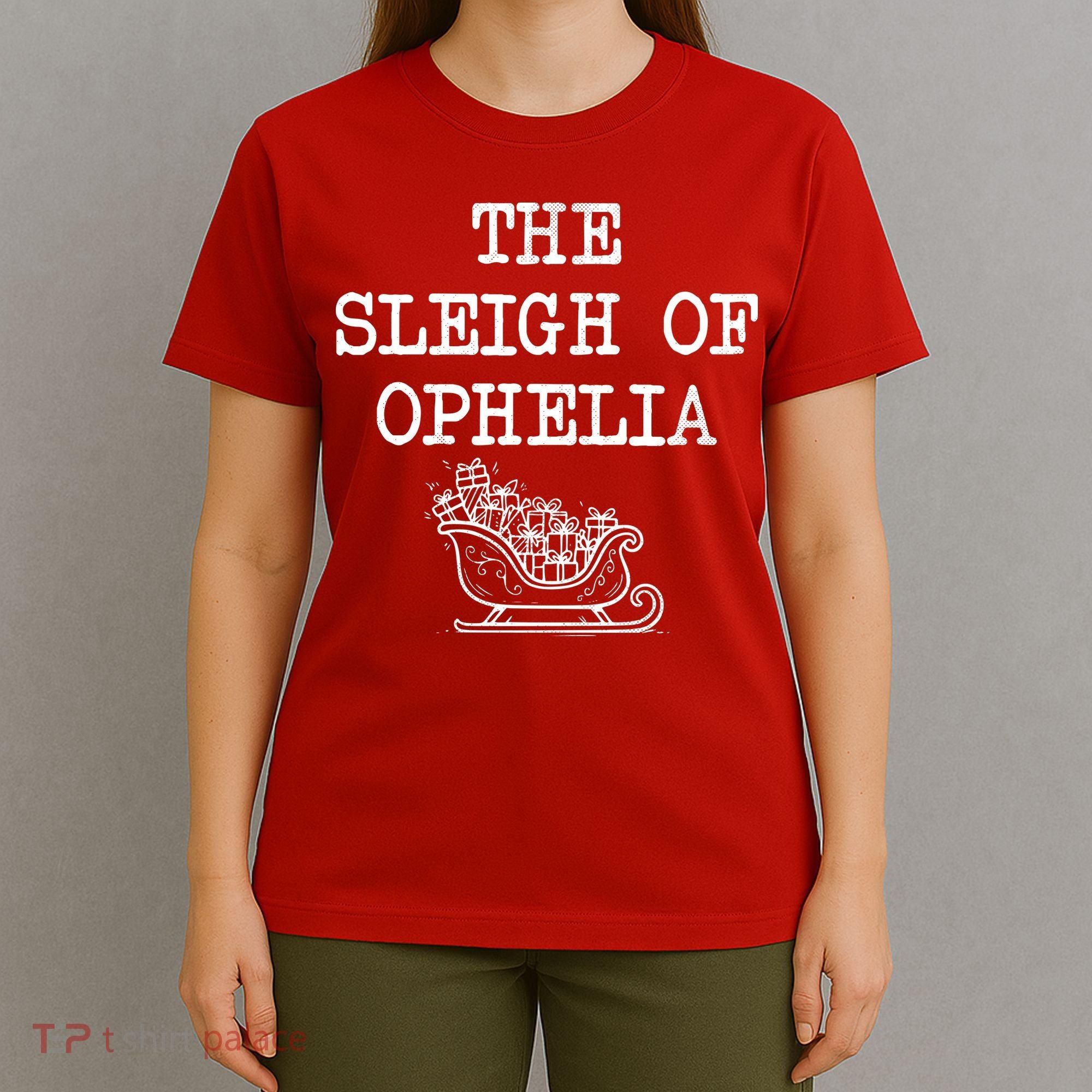 The Sleigh Of Ophelia Funny Christmas T-Shirt