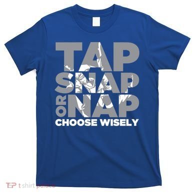 Tap Snap Or Nap Brazillian Jiu Jitsu Bjj Gift T-Shirt