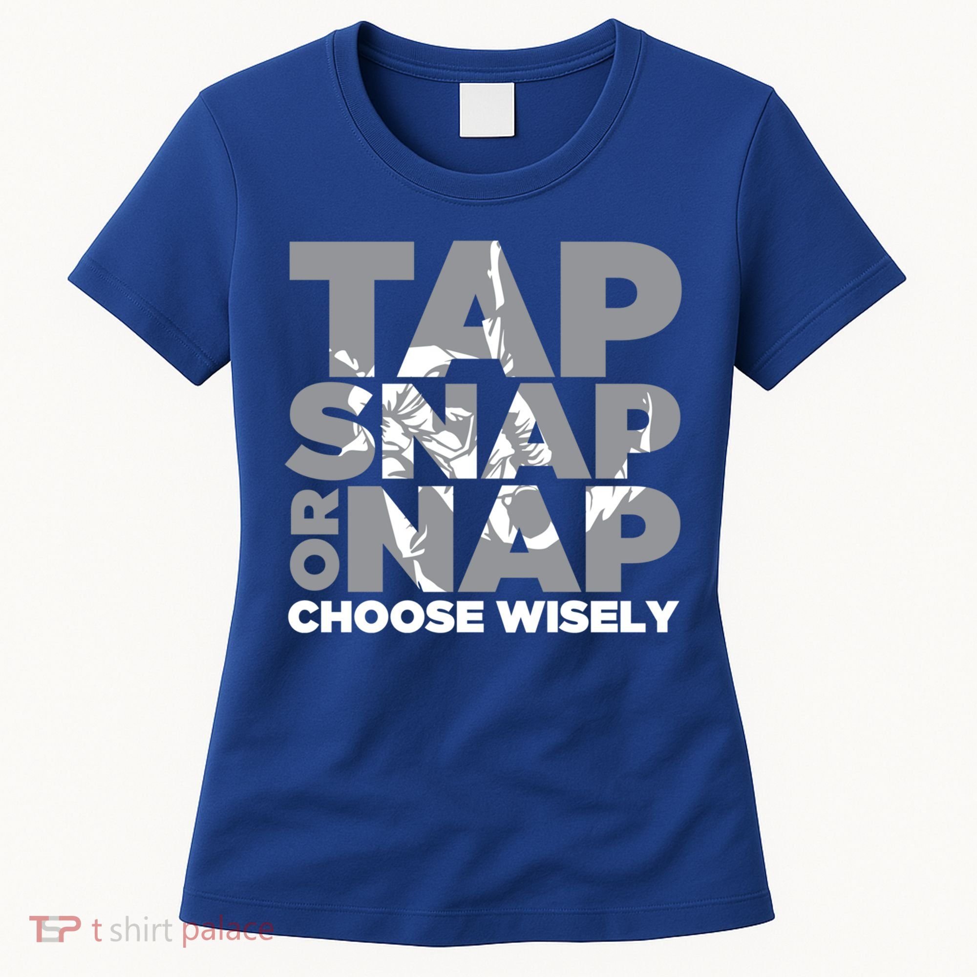 Tap Snap Or Nap Brazillian Jiu Jitsu Bjj Gift Women's T-Shirt