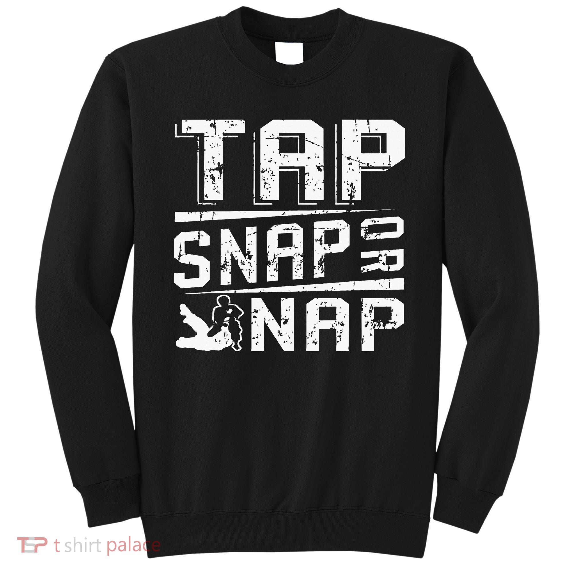 Tap Snap Or Nap Jiu Jitsu Brazilian Bjj Sweatshirt