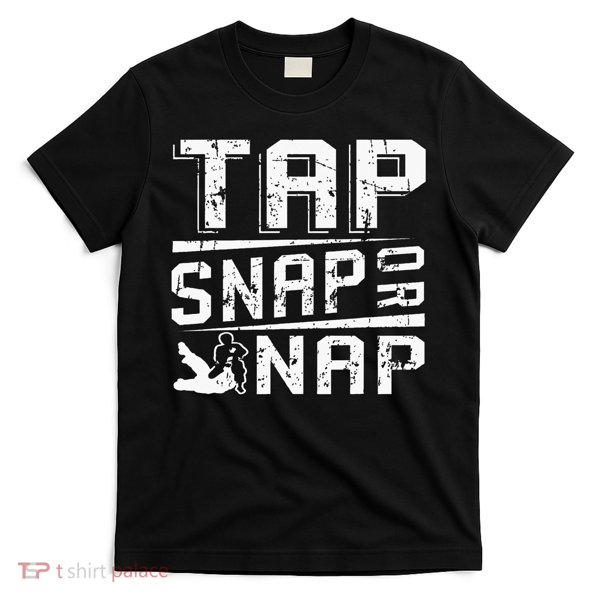 Tap Snap Or Nap Jiu Jitsu Brazilian Bjj T-Shirt