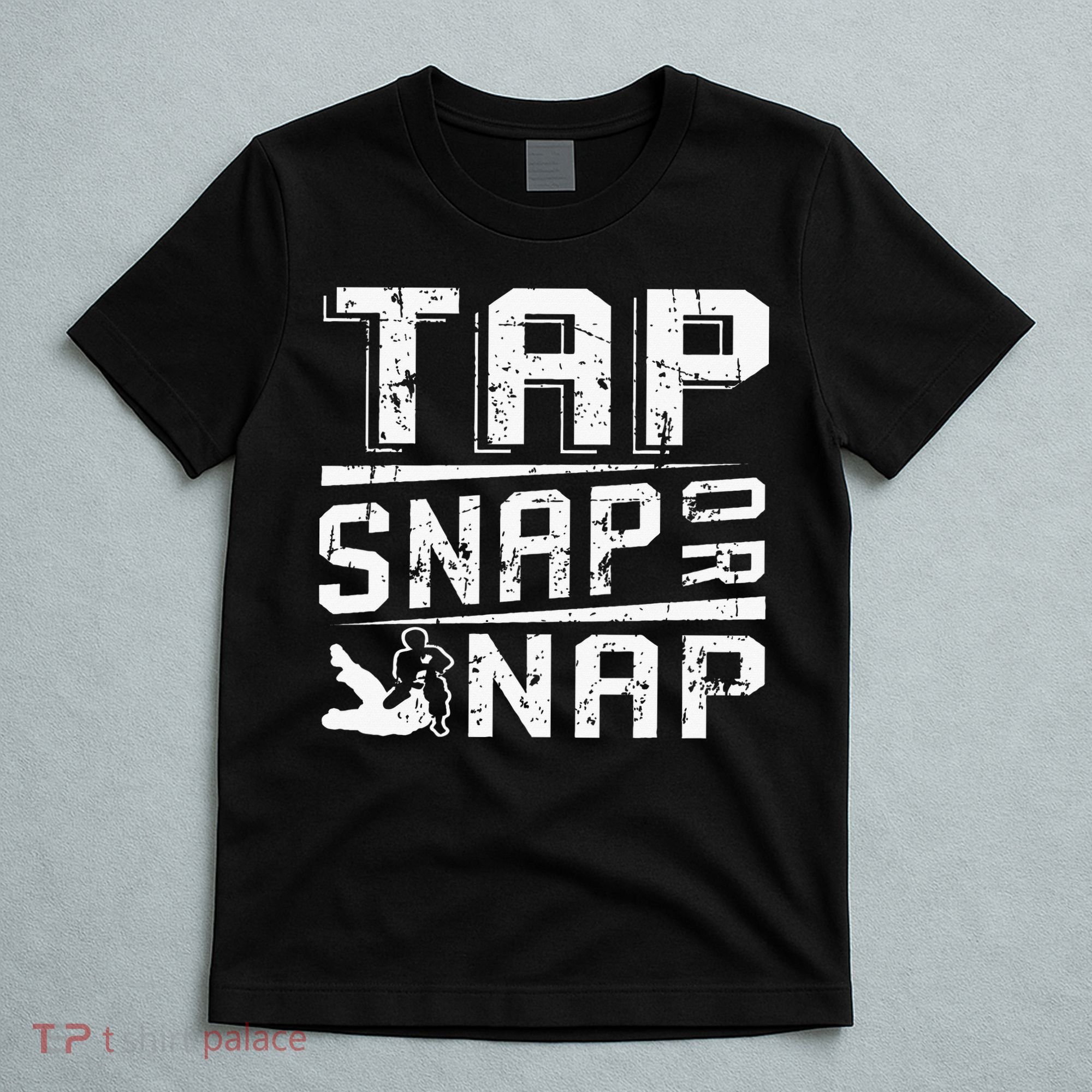 Tap Snap Or Nap Jiu Jitsu Brazilian Bjj T-Shirt